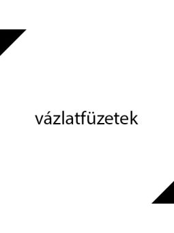 VÁZLATFÜZETEK